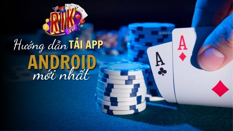 Hướng dẫn tải Rik Vip cho điện thoại Android