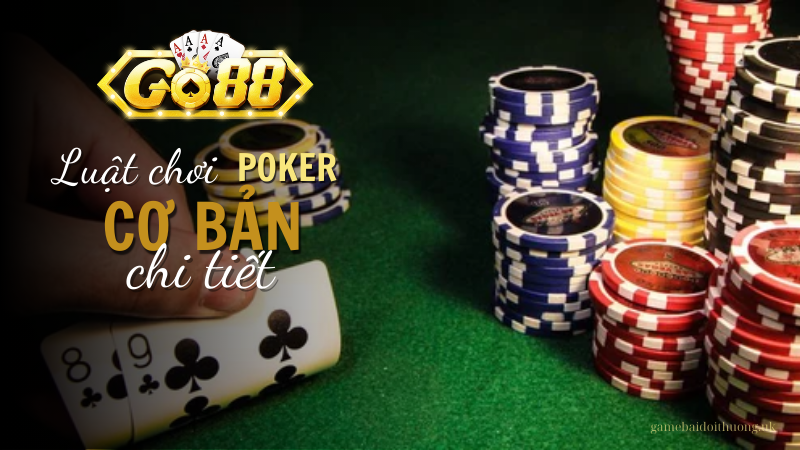 Luật chơi cơ bản khi chơi Poker tại Go88
