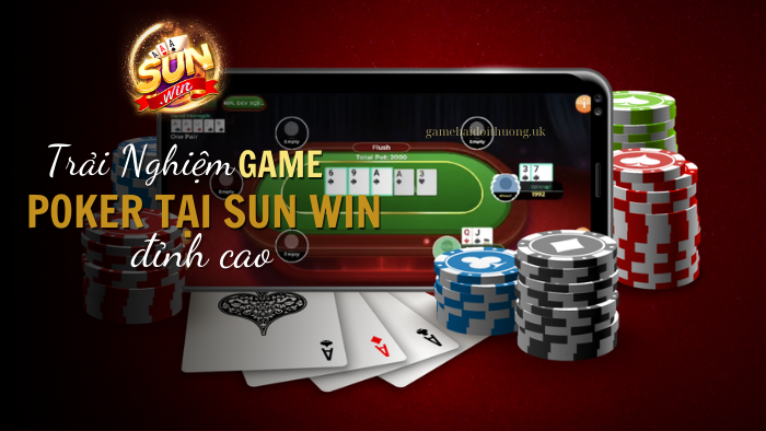 Trải Nghiệm Game Bài Poker tại Sun Win Đỉnh Cao